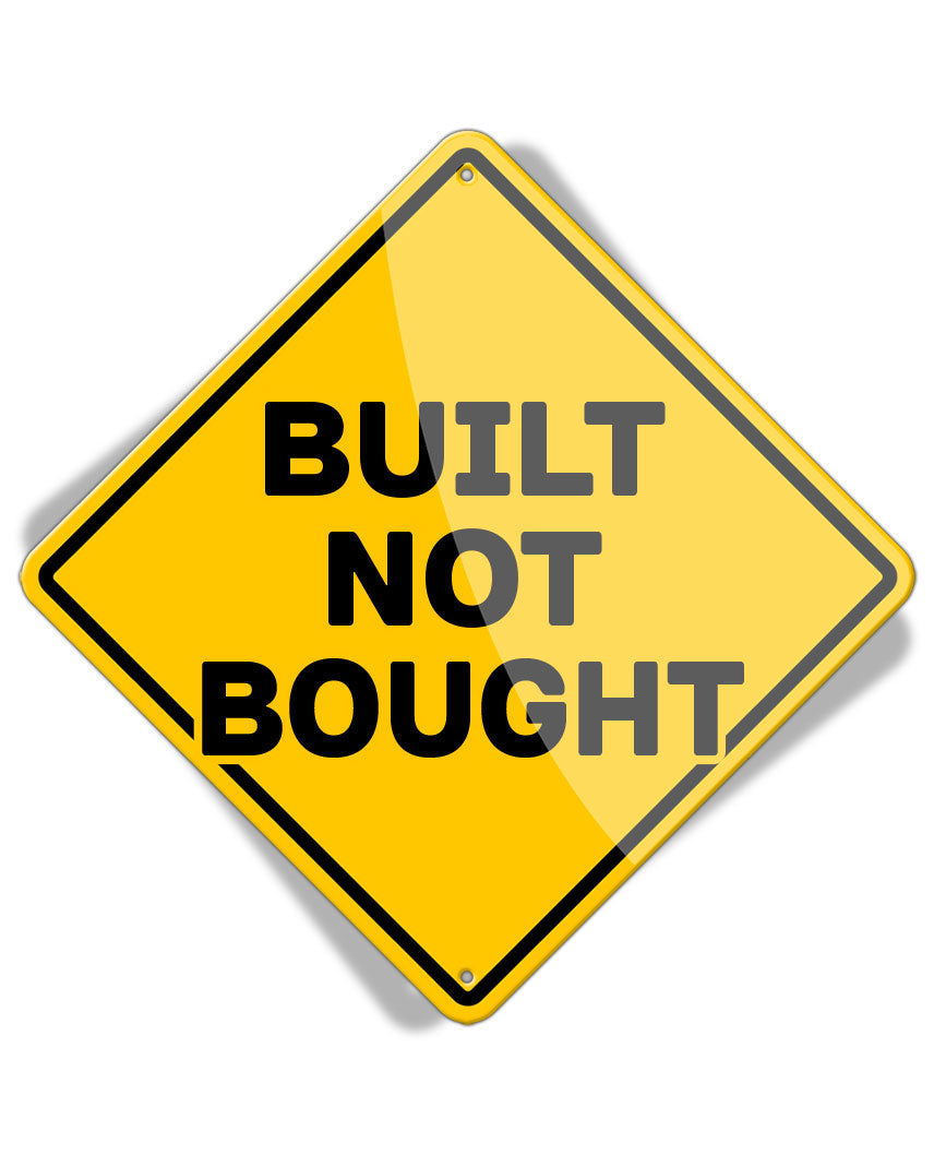 Caution Built Not Bought - Aluminum Sign
