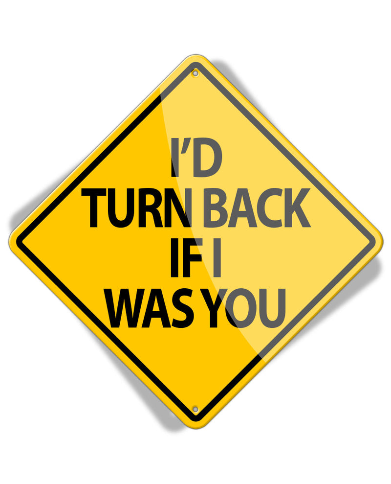 Caution I'D Turn Back If... - Aluminum Sign