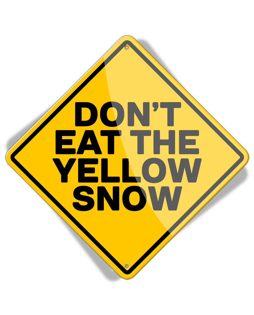 Caution Don't Eat Yellow Snow - Aluminum Sign