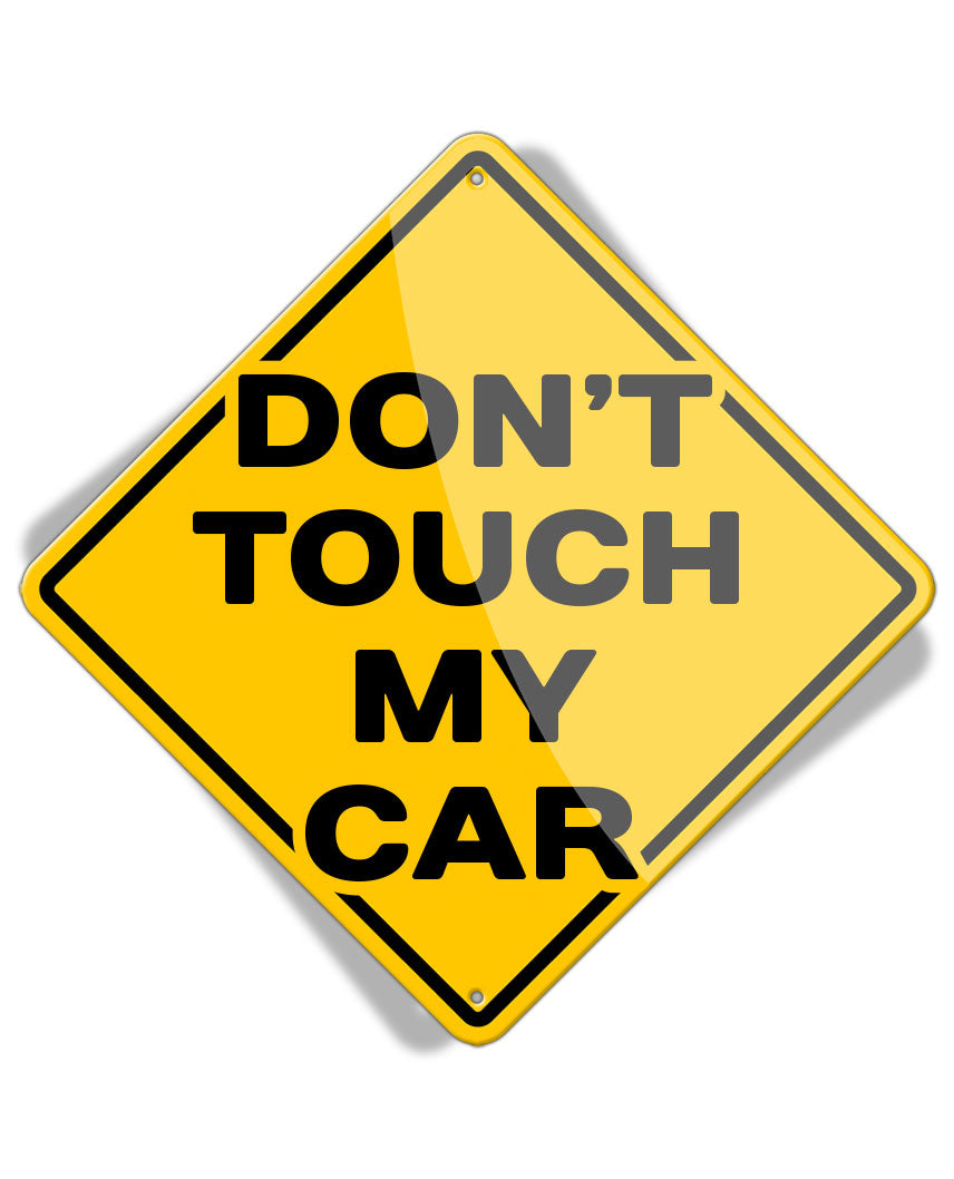 Caution Don't Touch my Car - Aluminum Sign