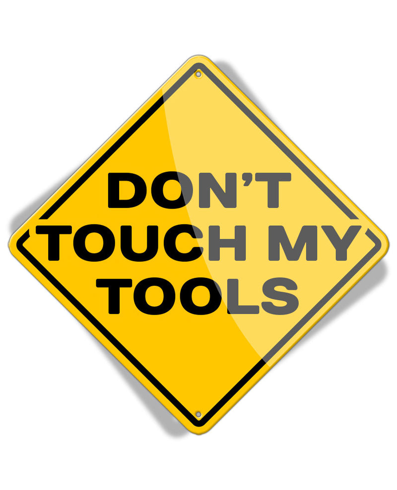 Caution Don't Touch my Tools - Aluminum Sign