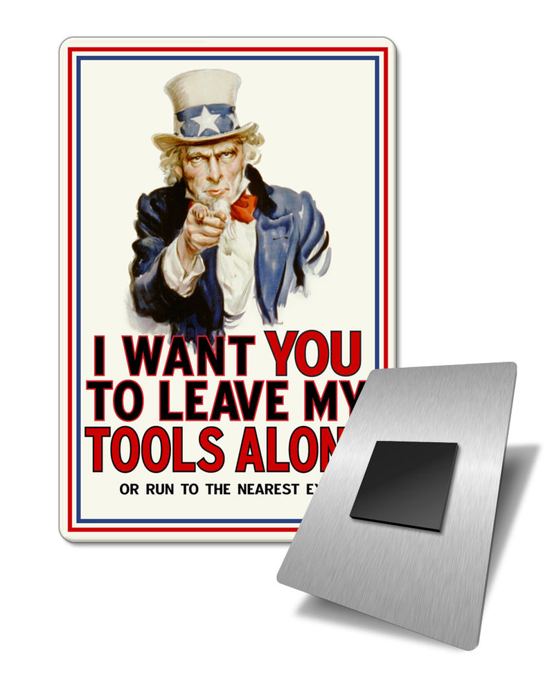 I Want You to Leave My Tools Alone - Fridge Magnet