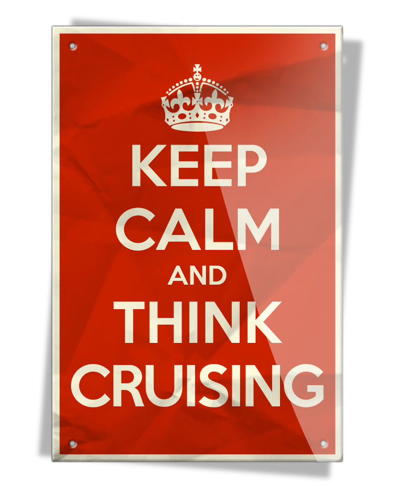 Keep Calm and Think Cruising - Aluminum Sign