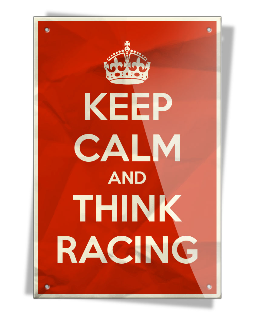 Keep Calm and Think Racing - Aluminum Sign