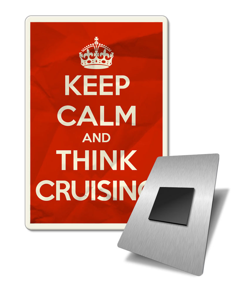 Keep Calm and Think Cruising - Fridge Magnet
