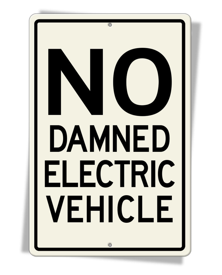 No Damned Electric Vehicle - Aluminum Sign