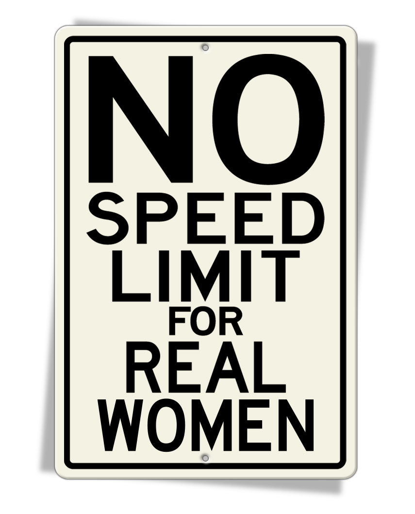 No Speed Limit For Real Women Aluminum Sign