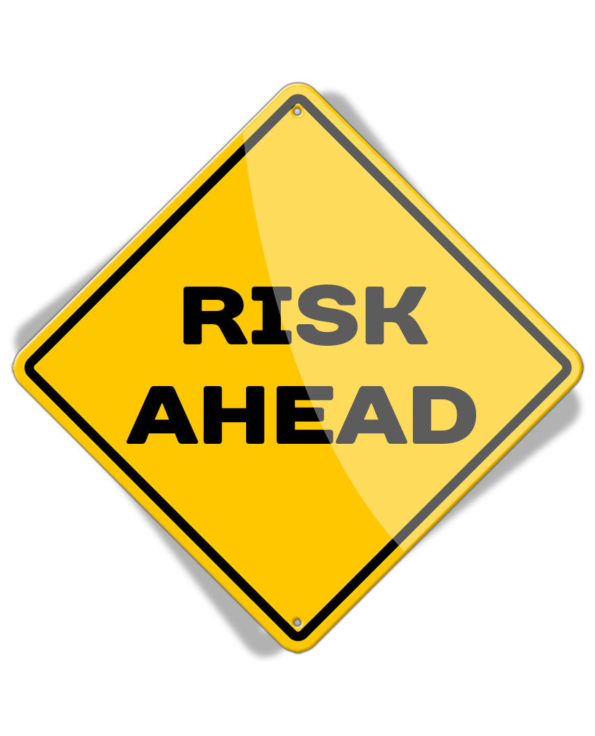 Caution Risk Ahead - Aluminum Sign