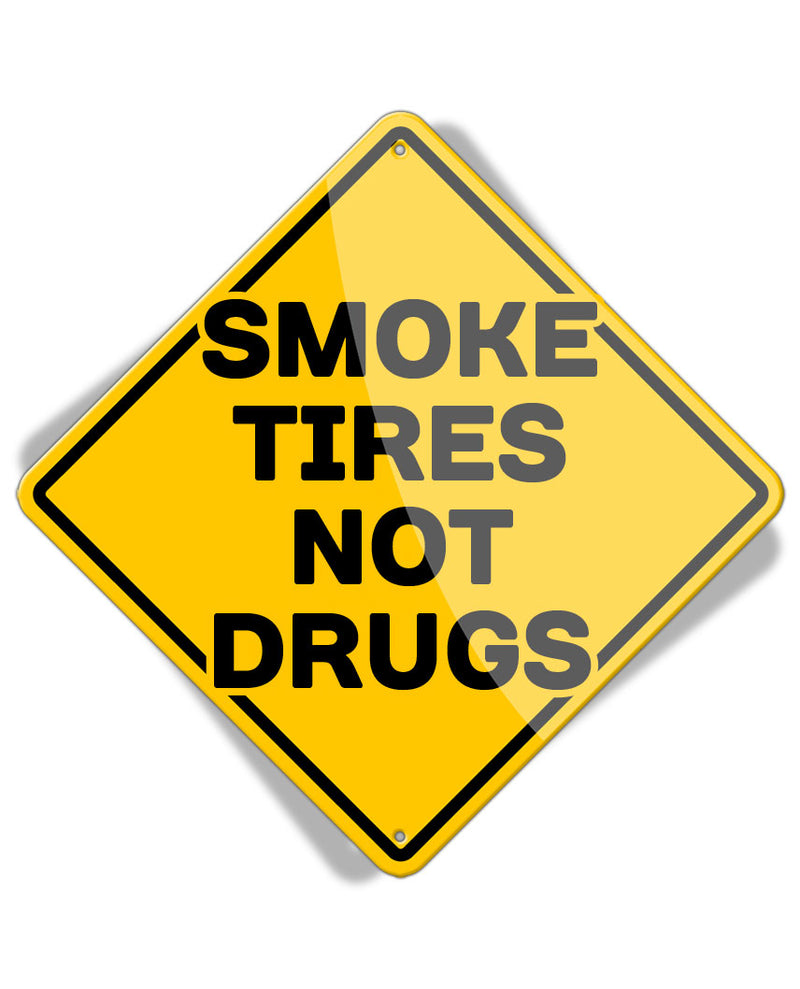 Caution Smoke Tires Not Drugs - Aluminum Sign