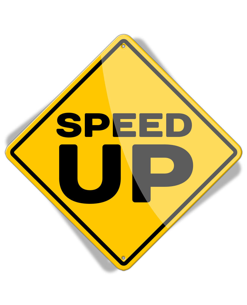 Caution Speed Up - Aluminum Sign